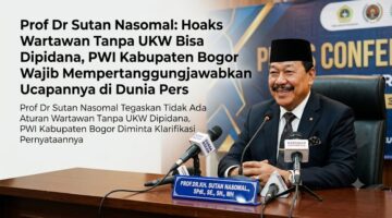 PROF DR Sutan Nasomal : HOAX WARTAWAN Tanpa UKW Bisa Dipidana,  PWI Kab Bogor Wajib Mempertanggungjawabkan Ucapannya di Dunia Pers